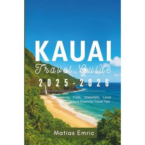 Emric, Matias Kauai Travel Guide 2025-2026: Beaches, Hiking Trails, Waterfalls, Local Cuisine, Hidden Gems & Essential Travel Tips Emric, Matias Kauai Travel Guide 2025-2026: Beaches, Hiking Trails, Waterfalls, Local Cuisine, Hidden Gems & Essential Travel Tips