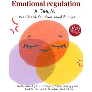 art, Damed Emotional regulation. A Teen's Workbook for Emotional Balance. Understand your triggers, Stop losing your temper and Master your emotions: 100 MINDFULNESS ACTIVITIES art, Damed Emotional regulation. A Teen's Workbook for Emotional Balance. Understand your triggers, Stop losing your temper and Master your emotions: 100 MINDFULNESS ACTIVITIES