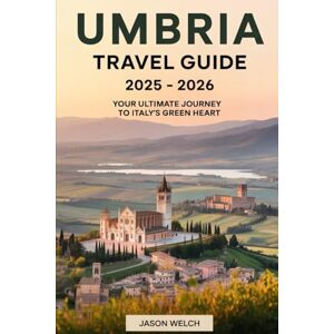 Welch, Jason Umbria Travel Guide 2025 2026: Your Ultimate Journey to Italy’s Green Heart: Discover the Soul of Italy Through the Medieval Charm of Assisi, the ... Perugia, and the Culinary Treasures of Norcia Welch, Jason Umbria Travel Guide 2025 2026: Your Ultimate Journey to Italy’s Green Heart: Discover the Soul of Italy Through the Medieval Charm of Assisi, the ... Perugia, and the Culinary Treasures of Norcia