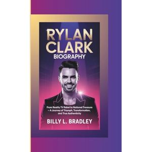 L. Bradley, billy RYLAN CLARK BIOGRAPHY: From Reality TV Rebel to National Treasure – A Journey of Triumph, Transformation, and True Authenticity L. Bradley, billy RYLAN CLARK BIOGRAPHY: From Reality TV Rebel to National Treasure – A Journey of Triumph, Transformation, and True Authenticity