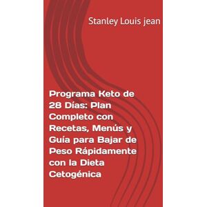 Stanley Programa Keto de 28 Días: Plan Completo con Recetas, Menús y Guía para Bajar de Peso Rápidamente con la Dieta Cetogénica Stanley Programa Keto de 28 Días: Plan Completo con Recetas, Menús y Guía para Bajar de Peso Rápidamente con la Dieta Cetogénica