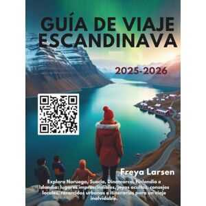 Freya GUÍA DE VIAJE ESCANDINAVA 2025–2026: Explora Noruega, Suecia, Dinamarca, Finlandia e Islandia: lugares imprescindibles, joyas ocultas, consejos locales, recorridos urbanos e itinerarios para un viaje Freya GUÍA DE VIAJE ESCANDINAVA 2025–2026: Explora Noruega, Suecia, Dinamarca, Finlandia e Islandia: lugares imprescindibles, joyas ocultas, consejos locales, recorridos urbanos e itinerarios para un viaje