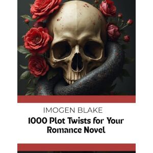 Blake, Imogen 1000 Plot Twists For Your Dark Romance Novel (The Master Plotter Series) Blake, Imogen 1000 Plot Twists For Your Dark Romance Novel (The Master Plotter Series)