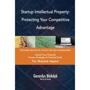 Gerardus Blokdyk - The Art of Service Startup Intellectual Property: Protecting Your Competitive Advantage Gerardus Blokdyk - The Art of Service Startup Intellectual Property: Protecting Your Competitive Advantage