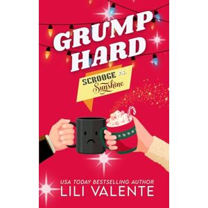 Valente, Lili Grump Hard: A Scrooge vs Sunshine Small Town Christmas Romance: 1 (Silver Bell Falls) Valente, Lili Grump Hard: A Scrooge vs Sunshine Small Town Christmas Romance: 1 (Silver Bell Falls)