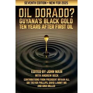 Mair, John Oil Dorado? Guyana’s Black Gold: 10 Years after First Oil (2025 edition) Mair, John Oil Dorado? Guyana’s Black Gold: 10 Years after First Oil (2025 edition)