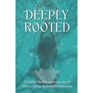 -, Indie Deeply Rooted: A 10-Day Guided Manifestation Journey to Align Your Energy, Clarify Your Vision & Anchor Your Dreams -, Indie Deeply Rooted: A 10-Day Guided Manifestation Journey to Align Your Energy, Clarify Your Vision & Anchor Your Dreams