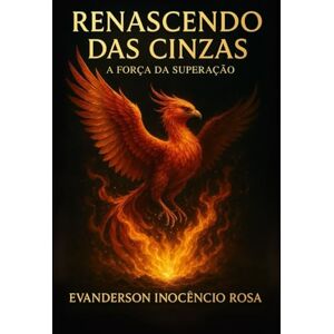 Rosa, Sr Evanderson Inocêncio Renascendo das Cinzas: A força da Superação Rosa, Sr Evanderson Inocêncio Renascendo das Cinzas: A força da Superação