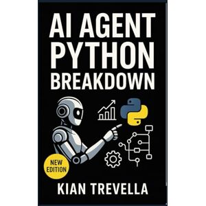TREVELLA, KIAN AI AGENT PYTHON BREAKDOWN: Mastering Autonomous AI Agents, Python Automation Frameworks, and Next-Gen Workflow Systems for Smarter, Faster, Scalable Results TREVELLA, KIAN AI AGENT PYTHON BREAKDOWN: Mastering Autonomous AI Agents, Python Automation Frameworks, and Next-Gen Workflow Systems for Smarter, Faster, Scalable Results