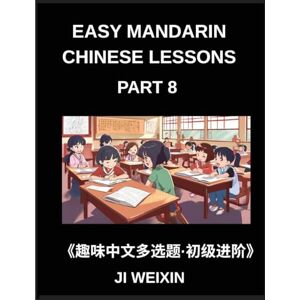 Ji, Weixin Easy Mandarin Chinese Lessons (Part 8)- Fun and Educational Multiple-Choice Test Series for Young Chinese Learners, Simplified Character Reading with Mind Games, Suitable for All HSK Level Students Ji, Weixin Easy Mandarin Chinese Lessons (Part 8)- Fun and Educational Multiple-Choice Test Series for Young Chinese Learners, Simplified Character Reading with Mind Games, Suitable for All HSK Level Students