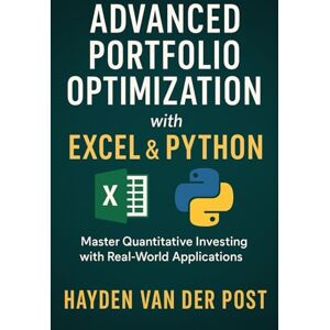 Van Der Post, Hayden Advanced Portfolio Optimization with Excel & Python Van Der Post, Hayden Advanced Portfolio Optimization with Excel & Python