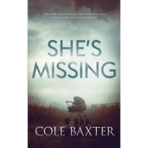 Baxter, Cole She's Missing: A Psychological Thriller That Will Have You At The Edge Of Your Seat Baxter, Cole She's Missing: A Psychological Thriller That Will Have You At The Edge Of Your Seat