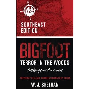 Sheehan, W.J. Bigfoot Terror in the Woods: Sightings and Encounters, Southeast Edition (Bigfoot Terror in the Woods: Sightings and Encounters, Regional Editions) Sheehan, W.J. Bigfoot Terror in the Woods: Sightings and Encounters, Southeast Edition (Bigfoot Terror in the Woods: Sightings and Encounters, Regional Editions)