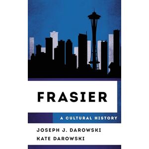 Rowman & Littlefield Publishers Frasier: A Cultural History (The Cultural History of Television) Rowman & Littlefield Publishers Frasier: A Cultural History (The Cultural History of Television)