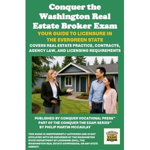 McCaulay, Philip Martin Conquer the Washington Real Estate Broker Exam: Your Guide to Licensure in the Evergreen State: Covers Real Estate Practice, Contracts, Agency Law, and Licensing Requirements McCaulay, Philip Martin Conquer the Washington Real Estate Broker Exam: Your Guide to Licensure in the Evergreen State: Covers Real Estate Practice, Contracts, Agency Law, and Licensing Requirements