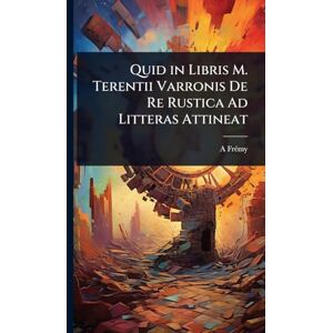 Frã(c)My, A Quid in Libris M. Terentii Varronis De Re Rustica Ad Litteras Attineat Frã(c)My, A Quid in Libris M. Terentii Varronis De Re Rustica Ad Litteras Attineat