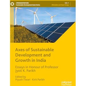 Axes of Sustainable Development and Growth in India: Essays in Honour of Professor Jyoti K. Parikh (Sustainable Development Goals Series) Axes of Sustainable Development and Growth in India: Essays in Honour of Professor Jyoti K. Parikh (Sustainable Development Goals Series)