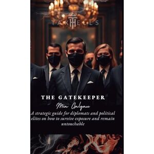 Galgau, Mia The Gatekeeper: A strategic guide for diplomats and political elites on how to survive exposure and remain untouchable Galgau, Mia The Gatekeeper: A strategic guide for diplomats and political elites on how to survive exposure and remain untouchable