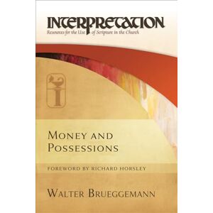 Brueggemann, Walter Money and Possessions: Interpretation: Resources for the Use of Scripture in the Church Brueggemann, Walter Money and Possessions: Interpretation: Resources for the Use of Scripture in the Church