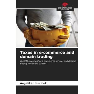 Hanzalek, Angelika Taxes in e-commerce and domain trading: The VAT treatment of e-commerce services and domain trading in income tax law Hanzalek, Angelika Taxes in e-commerce and domain trading: The VAT treatment of e-commerce services and domain trading in income tax law