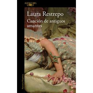 Restrepo, Laura La Canción de Los Antiguos Amantes / Song of Old Lovers: El nuevo libro de la autora de «Delirio», Premio Alfaguara de novela (Hispánica) Restrepo, Laura La Canción de Los Antiguos Amantes / Song of Old Lovers: El nuevo libro de la autora de «Delirio», Premio Alfaguara de novela (Hispánica)