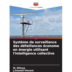 Dhivya, M Système de surveillance des défaillances économe en énergie utilisant l'intelligence collective Dhivya, M Système de surveillance des défaillances économe en énergie utilisant l'intelligence collective