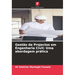 Manteghi Fassaie, Ali Shahriar Gestão de Projectos em Engenharia Civil: Uma abordagem prática Manteghi Fassaie, Ali Shahriar Gestão de Projectos em Engenharia Civil: Uma abordagem prática