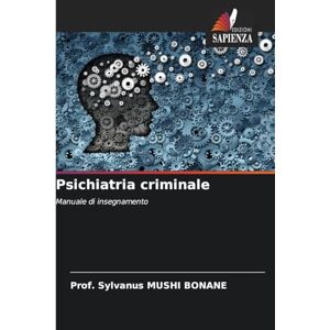 Mushi Bonane, Prof Sylvanus Psichiatria criminale: Manuale di insegnamento Mushi Bonane, Prof Sylvanus Psichiatria criminale: Manuale di insegnamento