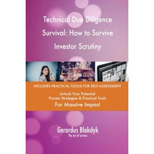 Gerardus Blokdyk - The Art of Service Technical Due Diligence Survival: How to Survive Investor Scrutiny Gerardus Blokdyk - The Art of Service Technical Due Diligence Survival: How to Survive Investor Scrutiny