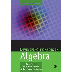 John Mason Developing Thinking in Algebra (Published in association with The Open University) John Mason Developing Thinking in Algebra (Published in association with The Open University)
