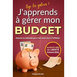 BORDET, Virginie J'apprends à gérer mon Budget: Astuces et méthode pour s'en sortir face à l'inflation BORDET, Virginie J'apprends à gérer mon Budget: Astuces et méthode pour s'en sortir face à l'inflation