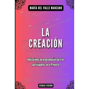 DEL VALLE MANZANO, MARÍA LA CREACIÓN: Instrucciones de programación para los participantes en el Proyecto DEL VALLE MANZANO, MARÍA LA CREACIÓN: Instrucciones de programación para los participantes en el Proyecto