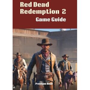 Ambi, Precious Red Dead Redemption 2 Game Guide: Conquer Survival, Story, and Exploration in the Wild West Ambi, Precious Red Dead Redemption 2 Game Guide: Conquer Survival, Story, and Exploration in the Wild West