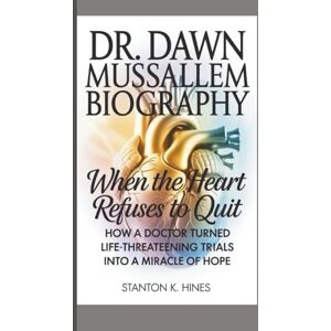 Stanton DR. DAWN MUSSALLEM BIOGRAPHY: The Heart That Refuses To Quit Stanton DR. DAWN MUSSALLEM BIOGRAPHY: The Heart That Refuses To Quit