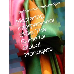 Varadarajan, Pattammal Mastering Interpersonal Skills: The Guide for Global Managers (Essentials of Entrepreneurial Skills) Varadarajan, Pattammal Mastering Interpersonal Skills: The Guide for Global Managers (Essentials of Entrepreneurial Skills)