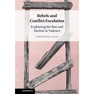 Cambridge University Press Rebels and Conflict Escalation: Explaining the Rise and Decline in Violence Cambridge University Press Rebels and Conflict Escalation: Explaining the Rise and Decline in Violence
