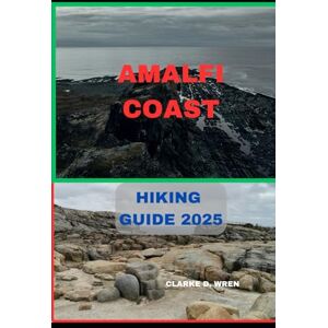 D. WREN, CLARKE AMALFI COAST HIKING GUIDE 2025: 19 (Journey 2025: Travel Smart, Explore More) D. WREN, CLARKE AMALFI COAST HIKING GUIDE 2025: 19 (Journey 2025: Travel Smart, Explore More)