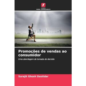 Ghosh Dastidar, Surajit Promoções de vendas ao consumidor: Uma abordagem de tomada de decisão Ghosh Dastidar, Surajit Promoções de vendas ao consumidor: Uma abordagem de tomada de decisão