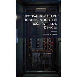 Munns, Sheldon A Spectral Domain RF Fingerprinting for 802.11 Wireless Devices Munns, Sheldon A Spectral Domain RF Fingerprinting for 802.11 Wireless Devices