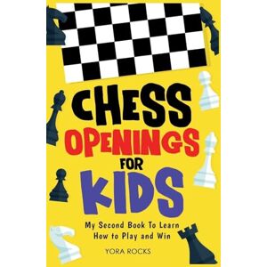 Rocks, Yora Chess Openings for Kids: My Second Book To Learn How to Play And Win Rocks, Yora Chess Openings for Kids: My Second Book To Learn How to Play And Win
