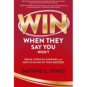 Jones Win When They Say You Won't: Break Through Barriers and Keep Leveling Up Your Success Jones Win When They Say You Won't: Break Through Barriers and Keep Leveling Up Your Success