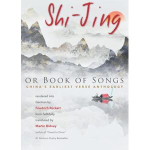 Bidney, Martin Shi-Jing, or Book of Songs: China’s Earliest Verse Anthology Bidney, Martin Shi-Jing, or Book of Songs: China’s Earliest Verse Anthology