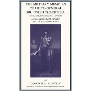 Wylly, H. C. Military Memoirs of LT.-Gen. Sir Joseph Thackwell Gcb, Kh Colonel 16th Lancers Wylly, H. C. Military Memoirs of LT.-Gen. Sir Joseph Thackwell Gcb, Kh Colonel 16th Lancers