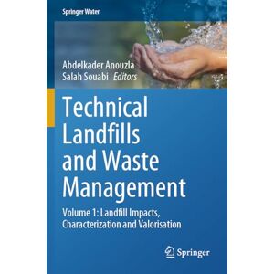 Technical Landfills and Waste Management: Volume 1: Landfill Impacts, Characterization and Valorisation (Springer Water) Technical Landfills and Waste Management: Volume 1: Landfill Impacts, Characterization and Valorisation (Springer Water)