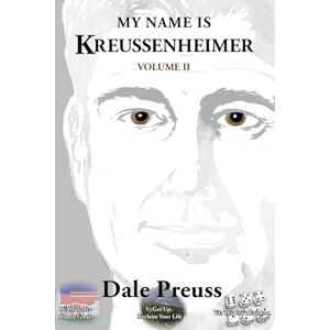 Preuss, Dale My Name is Kreussenheimer Volume II: Get Up, Reclaim Your Life Preuss, Dale My Name is Kreussenheimer Volume II: Get Up, Reclaim Your Life