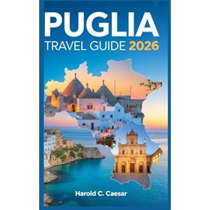 Caesar, Harold C. Puglia Travel Guide 2026: “Discover Bari, Lecce, Alberobello, Ostuni, and Salento Beaches with Local Tips, Itineraries, Food, and Hidden Gems for Your Italian Adventure” Caesar, Harold C. Puglia Travel Guide 2026: “Discover Bari, Lecce, Alberobello, Ostuni, and Salento Beaches with Local Tips, Itineraries, Food, and Hidden Gems for Your Italian Adventure”