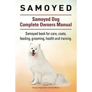 Hoppendale, Geroge Samoyed. Samoyed Dog Complete Owners Manual. Samoyed book for care, costs, feeding, grooming, health and training. Hoppendale, Geroge Samoyed. Samoyed Dog Complete Owners Manual. Samoyed book for care, costs, feeding, grooming, health and training.