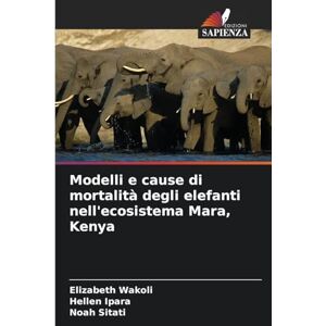 Wakoli, Elizabeth Modelli e cause di mortalità degli elefanti nell'ecosistema Mara, Kenya Wakoli, Elizabeth Modelli e cause di mortalità degli elefanti nell'ecosistema Mara, Kenya