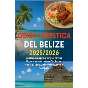 HARDING, JAMES D. Guida turistica del Belize 2025/2026: Esplora spiagge, giungle, rovine Maya e avventure sull'isola con consigli locali, itinerari e gemme nascoste HARDING, JAMES D. Guida turistica del Belize 2025/2026: Esplora spiagge, giungle, rovine Maya e avventure sull'isola con consigli locali, itinerari e gemme nascoste