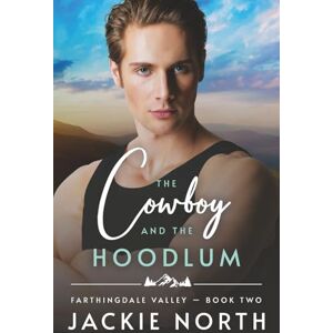 North, Jackie The Cowboy and the Hoodlum: A Gay M/M Cowboy Romance: 2 (Farthingdale Valley) North, Jackie The Cowboy and the Hoodlum: A Gay M/M Cowboy Romance: 2 (Farthingdale Valley)